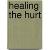 Healing The Hurt by Myesha J. Saleem