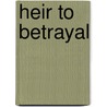 Heir To Betrayal by Larry Kirk