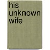 His Unknown Wife door Louis Tracy