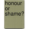 Honour Or Shame? door Rebecca Sophia Ross