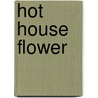 Hot House Flower door Margot Berwin