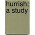 Hurrish; A Study