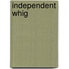 Independent Whig by General Books