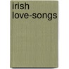Irish Love-Songs door Various.