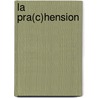 La Pra(c)Hension door Philippe Thoumie