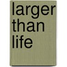 Larger Than Life door Onbekend