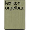 Lexikon Orgelbau door Michael Bösch