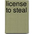License to Steal