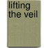 Lifting The Veil
