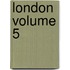 London  Volume 5