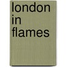 London In Flames door Anna Milford