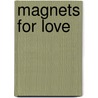 Magnets For Love door Alvin T. Guthertz