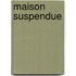 Maison Suspendue