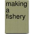 Making A Fishery