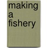 Making A Fishery door Frederic Michael Halford