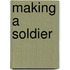Making A Soldier