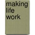 Making Life Work
