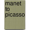 Manet To Picasso by Christopher Riopelle