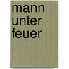 Mann unter Feuer door Mark R. Laaser