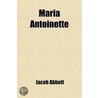Maria Antoinette by Jacob Abbott