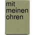 Mit meinen Ohren