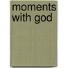 Moments With God door Edward Grube