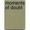 Moments of Doubt door Walter B. Levis