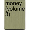 Money (Volume 3) door General Books