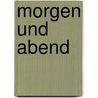 Morgen und Abend by Jon Fosse