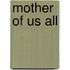 Mother Of Us All