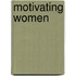 Motivating Women
