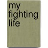 My Fighting Life door George Carpenter