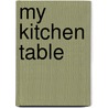 My Kitchen Table by Annabel Karmel