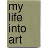 My Life Into Art door Judith Weinshall Liberman