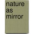 Nature As Mirror