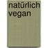 Natürlich vegan