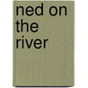 Ned On The River by Edward Sylvester Ellis