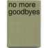 No More Goodbyes
