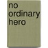 No Ordinary Hero