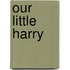 Our Little Harry