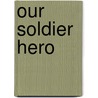 Our Soldier Hero by M. L. Ridley