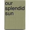 Our Splendid Sun door W. Frederick Zimmerman