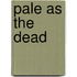 Pale as the Dead
