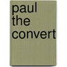 Paul The Convert by Alan F. Segal