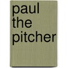 Paul the Pitcher by Paul Sharp