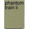 Phantom Train Ii door Sue A. DelBianco