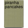 Piranha Pancakes by Ray Friesen