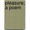 Pleasure; A Poem door Nicholas Michell