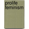 Prolife Feminism door Mary Krane Derr