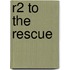 R2 to the Rescue